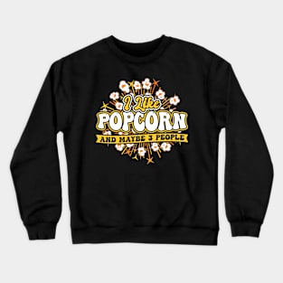 I Like Popcorn And Maybe 3 People Crewneck Sweatshirt